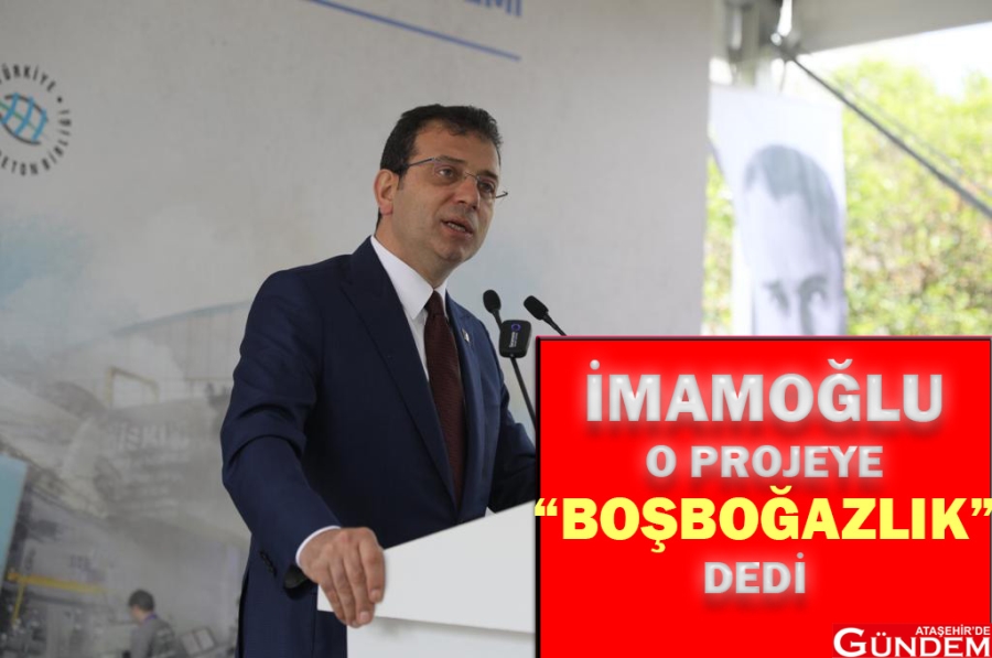 İMAMOĞLU'NDAN BOŞBOĞAZ BENZETMESİ İBB KANAL İST.